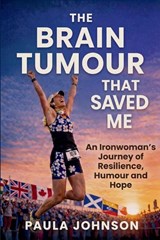 The Brain Tumour That Saved Me - Paula Johnson - 9781997775621