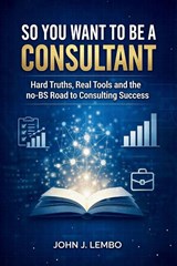 So You Want to be a Consultant - John James Lembo - 9781997775676