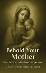 Behold Your Mother - Allan J Smith ; Fulton J Sheen - 9781997931034