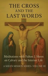 The Cross and the Last Words - Allan J Smith ; Fulton J Sheen - 9781997931041
