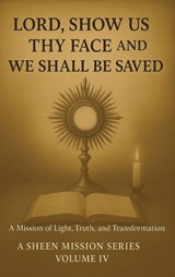 Lord, Show Us Thy Face And We Shall Be Saved - Allan J Smith ; Fulton J Sheen - 9781997931058
