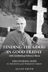Finding the Good In Good Friday - Allan Smith - 9781997931614
