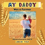 My Daddy Was a Farmer - Carolyn Wild - 9781998062324