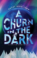 A Churn in the Dark: An Into the Churn Novella - Hayley Reese Chow - 9781998195190