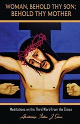 Woman, Behold Thy Son; Behold Thy Mother - Fulton J Sheen - 9781998229307