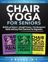 Chair Yoga For Seniors 3 in 1 The Complete Collection - Jc Harrison - 9781998241361
