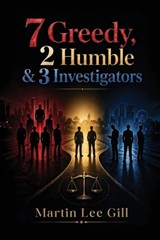 7 Greedy, 2 Humble & 3 Investigators - Martin Lee Gill - 9781998245840