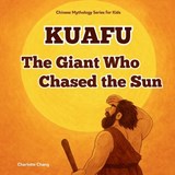 Kuafu - The Giant Who Chased the Sun - Charlotte Chang - 9781998317844