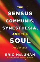 The Sensus Communis, Synesthesia, and the Soul - Eric McLuhan - 9781998336050
