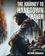 The Journey To Hangtown Haven - Arthur Edwards - 9781998394647