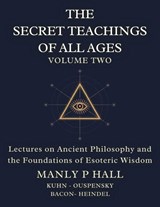 The Secret Teachings of All Ages Volume 2 - Manly P. Hall ; Francis Bacon ; Max Heindel - 9781998704644