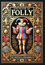 The Praise of Folly (Collector's Edition) (Laminated Hardback with Jacket) - Desiderius Erasmus - 9781998736119