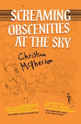 Screaming Obscenities at the Sky - Christian McPherson - 9781998779833