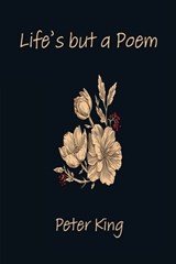 Life's but a Poem - Peter King - 9781998806799
