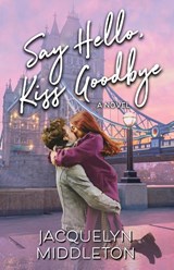 Say Hello, Kiss Goodbye - Jacquelyn Middleton - 9781999275303