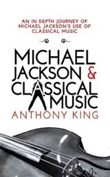 Michael Jackson and Classical Music - Anthony King - 9781999604905