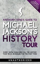 Anthony King's Guide to Michael Jackson's HIStory Tour - Anthony King - 9781999604943