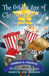 The Golden Age of Christmas Movies - Thomas A. Christie - 9781999696207