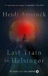 Last Train to Helsingør - Heidi Amsinck - 9781999811761