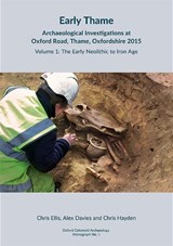 Early Thame: Archaeological Investigations at Oxford Road, Thame, Oxfordshire 2015 - Chris Ellis ; Alex Davies ; Chris Hayden - 9781999822262