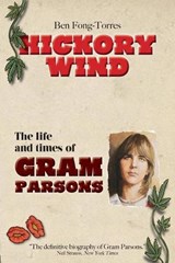 Hickory Wind - The Biography of Gram Parsons - FONG-TORRES,  Ben - 9781999862749