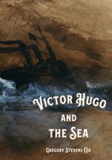 Victor Hugo and the Sea - Gregory Stevens Cox - 9781999891374