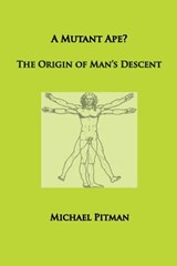 A Mutant Ape? The Origin of Man's Descent - Michael Pitman - 9781999966454