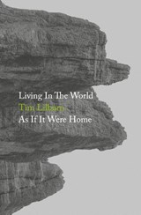 Living In The World As If It Were Home - Tim Lilburn - 9781999971861