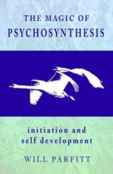 The Magic of Psychosynthesis: Initiation and Self Development - Will Parfitt - 9781999976316