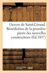 Oeuvre. Benediction de La 1ere Pierre Des Nouvelles Constructions de St-Geraud. 15 Decembre 1857
