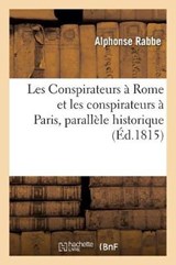 Les Conspirateurs a Rome Et Les Conspirateurs a Paris, Parallele Historique = Les Conspirateurs a Rome Et Les Conspirateurs a Paris, Paralla]le Histor - RABBE,  Alphonse - 9782011277947