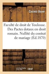 Faculte de Droit de Toulouse. Des Pactes Dotaux En Droit Romain. Nullite Du Contrat de Mariage