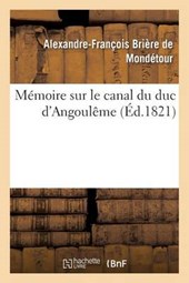Memoire Sur Le Canal Du Duc D'Angouleme = Ma(c)Moire Sur Le Canal Du Duc D'Angoulaame