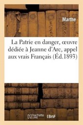 La Patrie En Danger, Oeuvre Dediee a Jeanne D'Arc, Appel Aux Vrais Francais Et Aux Vraies Francaises