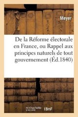 de La Reforme Electorale En France, Ou Rappel Aux Principes Naturels de Tout Gouvernement - MEYER,  Tim - 9782011757272