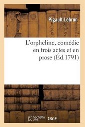 L'Orpheline, Comedie En Trois Actes Et En Prose
