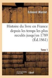 Histoire Du Livre En France Depuis Les Temps Les Plus Recules Jusqu'en 1789 T01