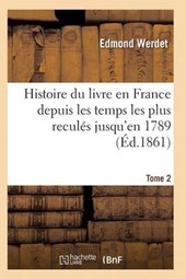 Histoire Du Livre En France Depuis Les Temps Les Plus Recules Jusqu'en 1789 T02