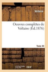 Oeuvres Completes de Voltaire. Tome 44 = Oeuvres Compla]tes de Voltaire. Tome 44