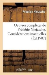 Oeuvres Completes de Frederic Nietzsche. Considerations Inactuelles T02 = Oeuvres Compla]tes de Fra(c)Da(c)Ric Nietzsche. Consida(c)Rations Inactuelle