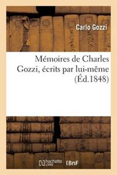 Memoires de Charles Gozzi, Ecrits Par Lui-Meme = Ma(c)Moires de Charles Gozzi, A(c)Crits Par Lui-Maame