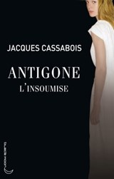 Antigone l'insoumise - Jacques Cassabois - 9782012033818