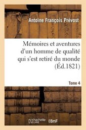 Memoires Et Aventures D'Un Homme de Qualite Qui S'Est Retire Du Monde. Tome 4
