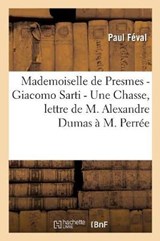 Mademoiselle de Presmes - Giacomo Sarti - Une Chasse, Lettre de M. Alexandre Dumas A M. Perree - Feval-P - 9782012187696