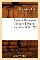 Coin de Bourgogne (Le Pays d'Avallon). 3e Édition (Éd.1893) - VALLERY-RADOT,  Rene - 9782012531260