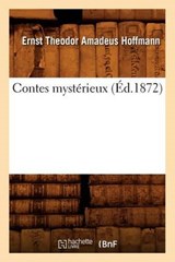 Contes Mystérieux (Éd.1872) - HOFFMANN,  Ernst-Theodor-Amadeus - 9782012532786