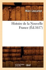 Histoire de la Nouvelle France (Éd.1617) - LESCARBOT,  Marc - 9782012550155