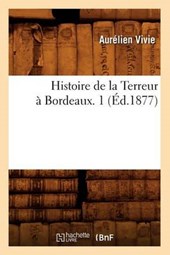 Histoire de la Terreur À Bordeaux. 1 (Éd.1877)