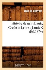 Histoire de Saint Louis, Credo Et Lettre À Louis X (Éd.1874) - DE JOINVILLE,  Jean - 9782012552135