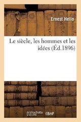Le Siècle, Les Hommes Et Les Idées (Éd.1896) - HELLO,  Ernest - 9782012571457